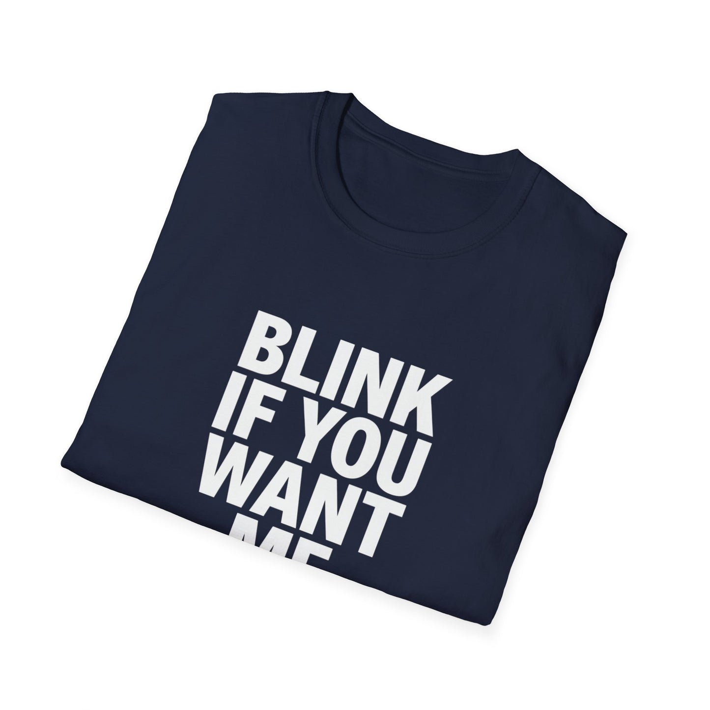 Unisex Softstyle T-Shirt - "Blink If You Want Me" - Trendy Casual Wear
