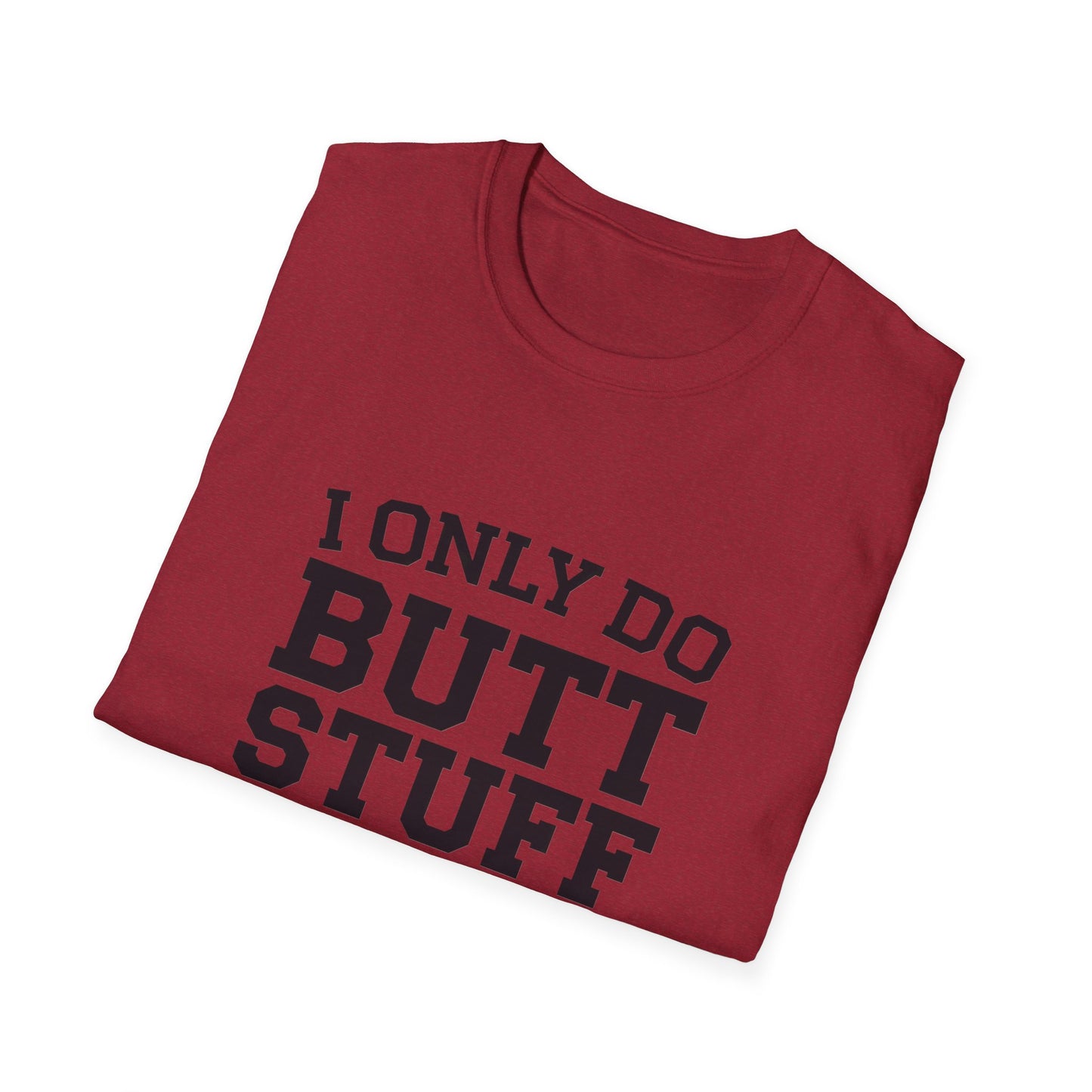 Funny Gym T-Shirt - I Only Do Butt Stuff at the Gym - Unisex Softstyle Tee