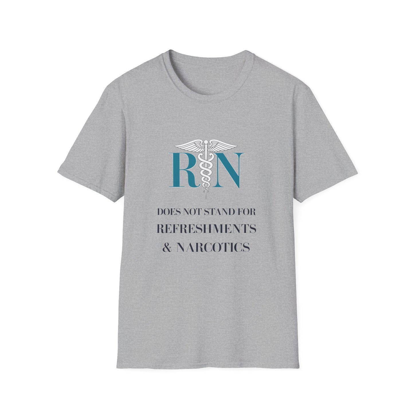 RN Does Not Stand for Refreshments & Narcotics Unisex Softstyle T-Shirt