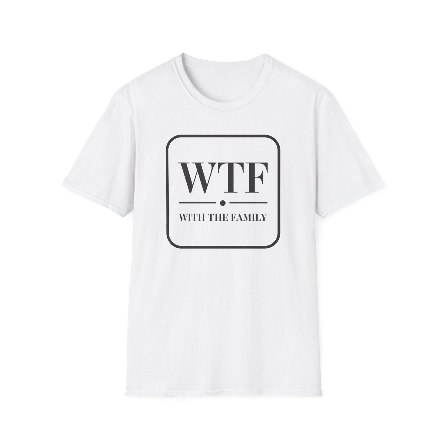 WTF with the Family Unisex T-Shirt - Fun Family Humor Tee