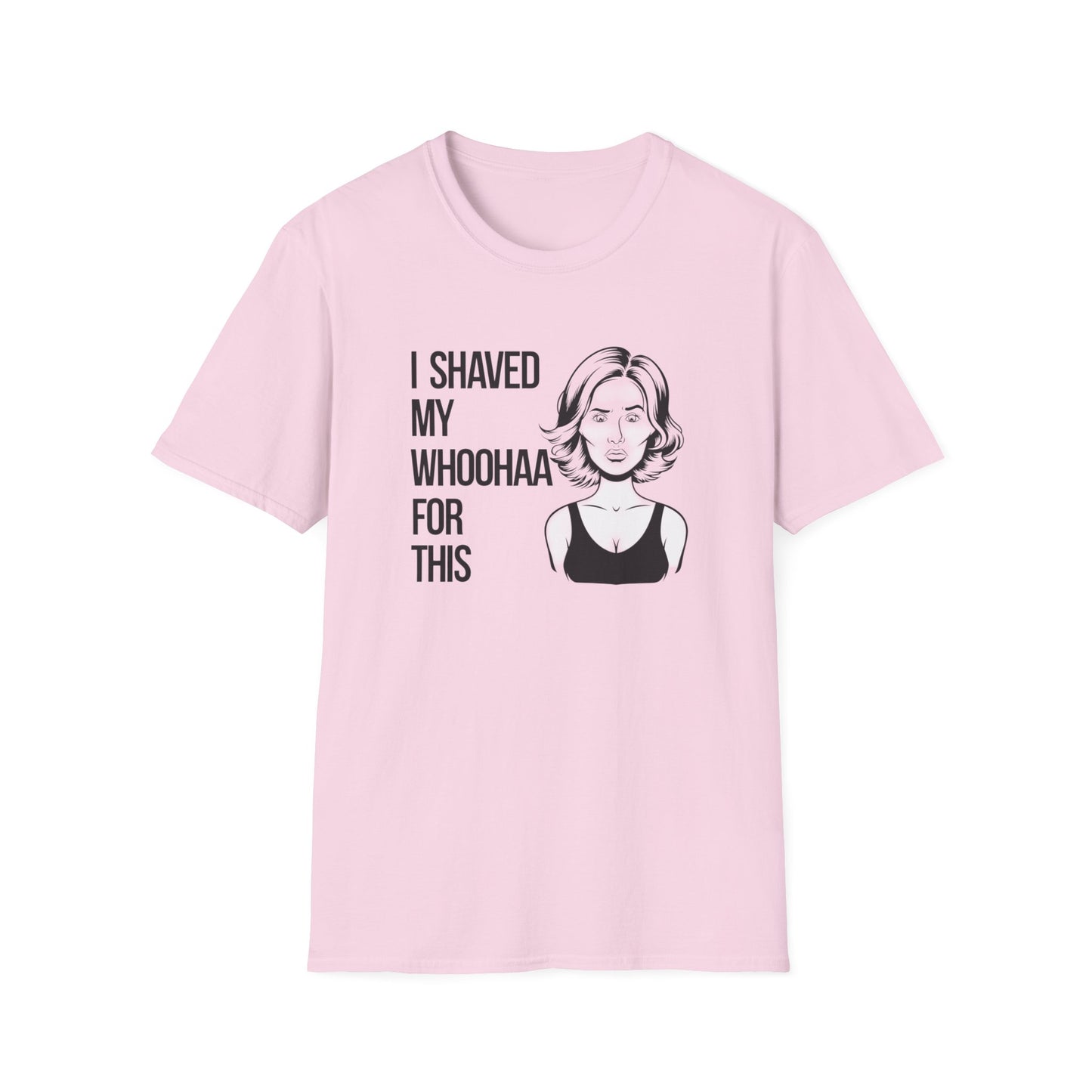 Funny Unisex Softstyle T-Shirt - "I Shaved My Whoohaa for This"
