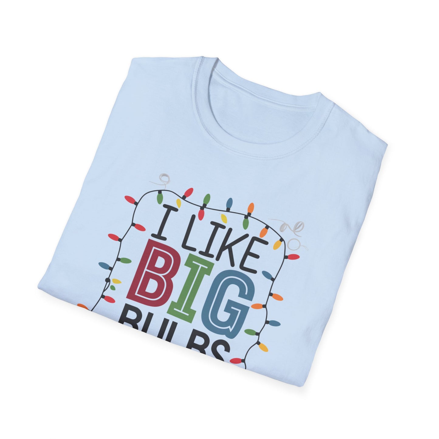 I Like Big Bulbs Unisex Softstyle T-Shirt | Fun Graphic Tee, Holiday Apparel, Christmas Shirt, Gift for Him/Her, Lighthearted Wear