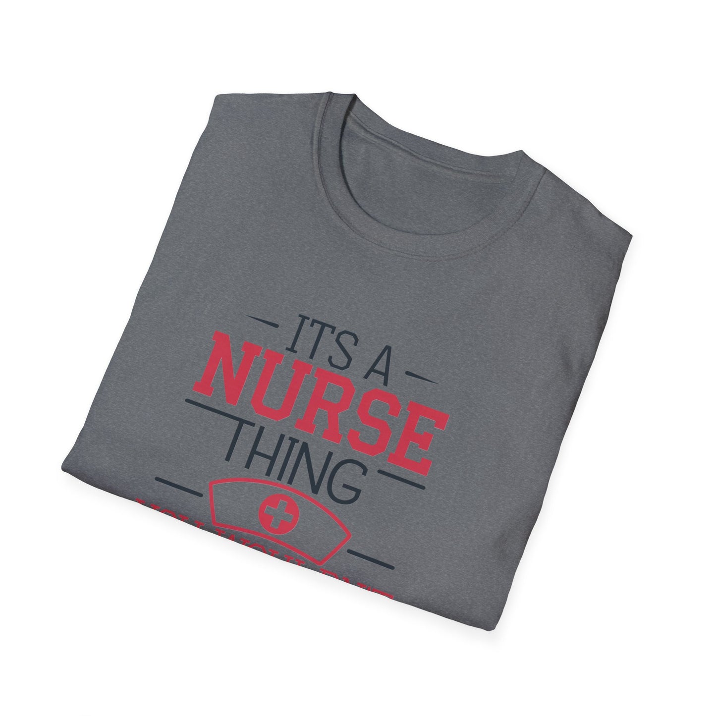 Funny Nurse T-Shirt - It's a Nurse Thing You Wouldn't Understand | Unisex Softstyle Tee