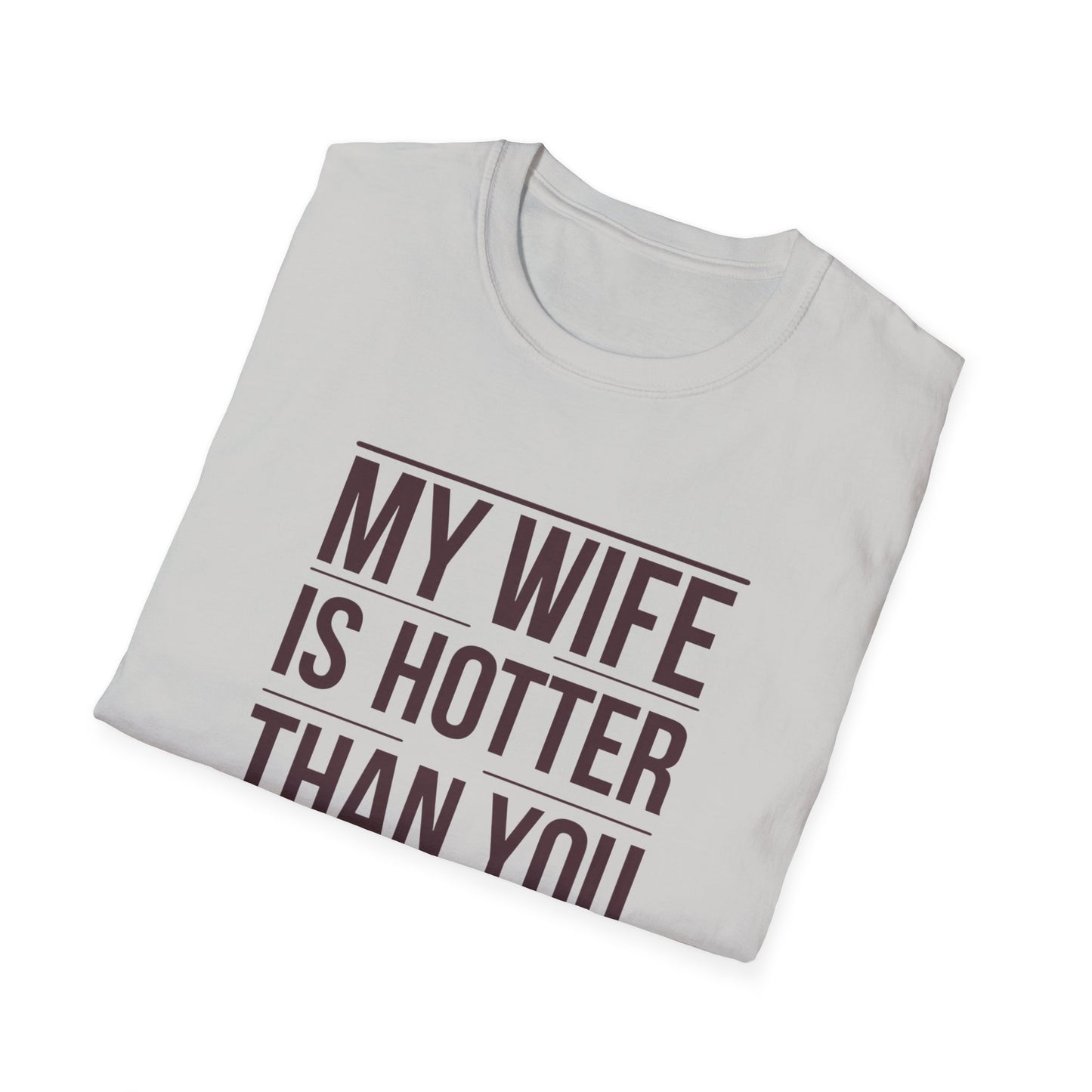 Funny Unisex T-Shirt - 'My Wife is Hotter Than You'