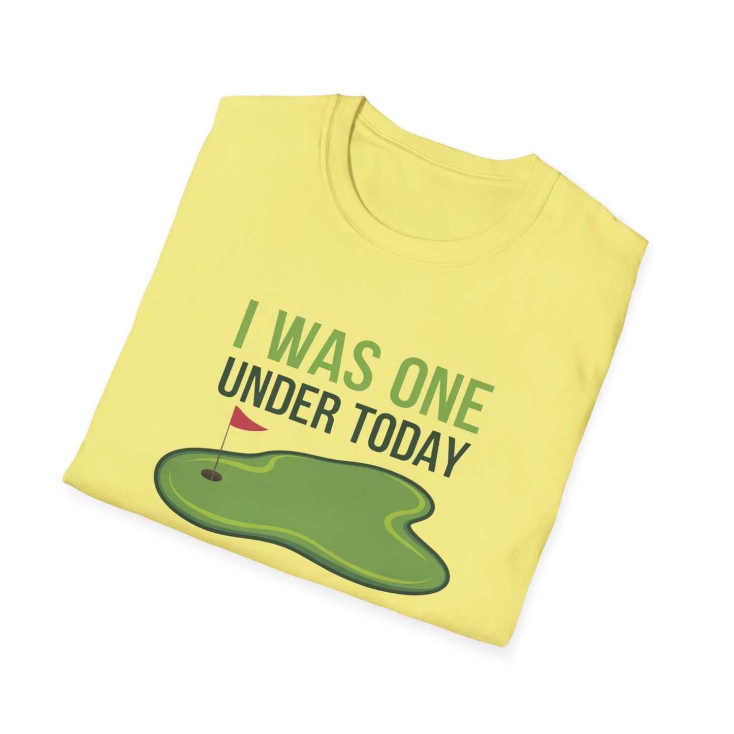 Funny Golf T-Shirt - "I Was One Under Today" - Unisex Softstyle Tee