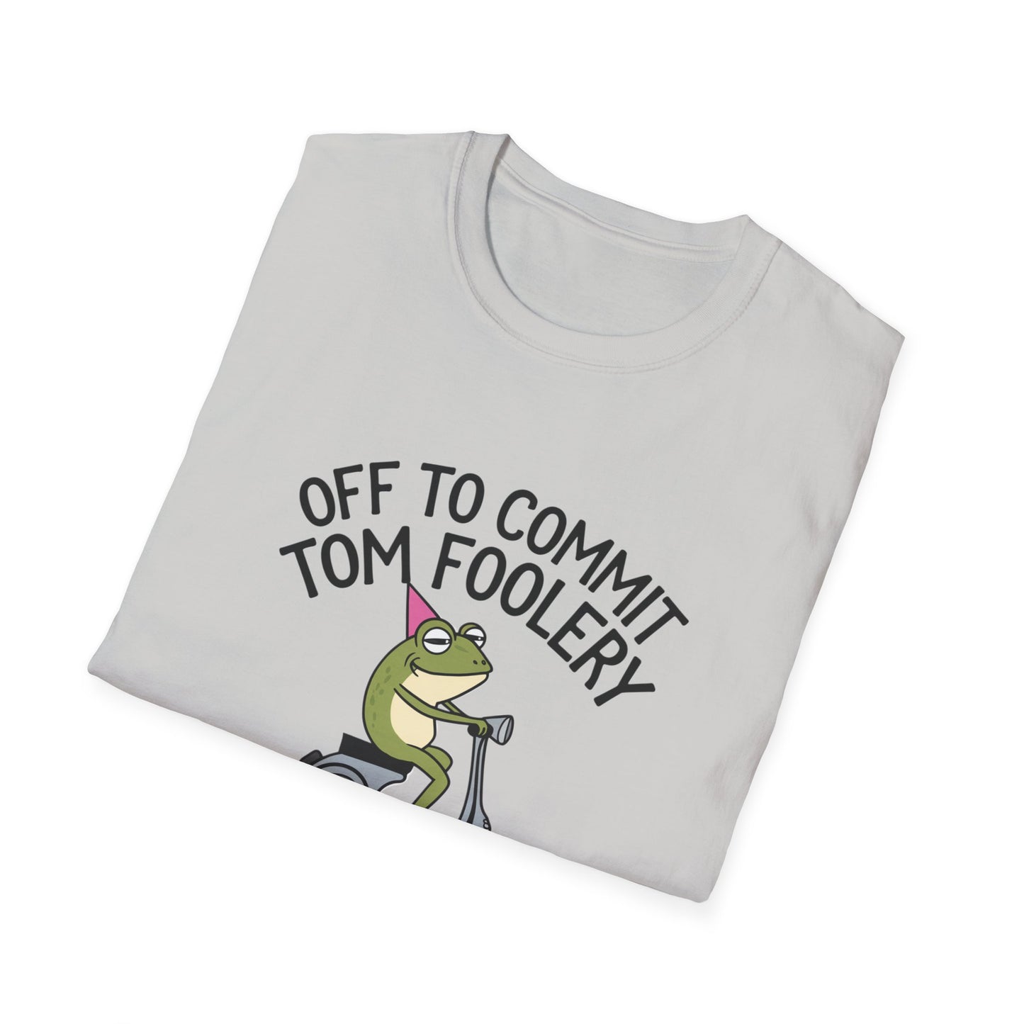 Funny Unisex T-Shirt - 'Off to Commit Tom Foolery' Graphic Tee