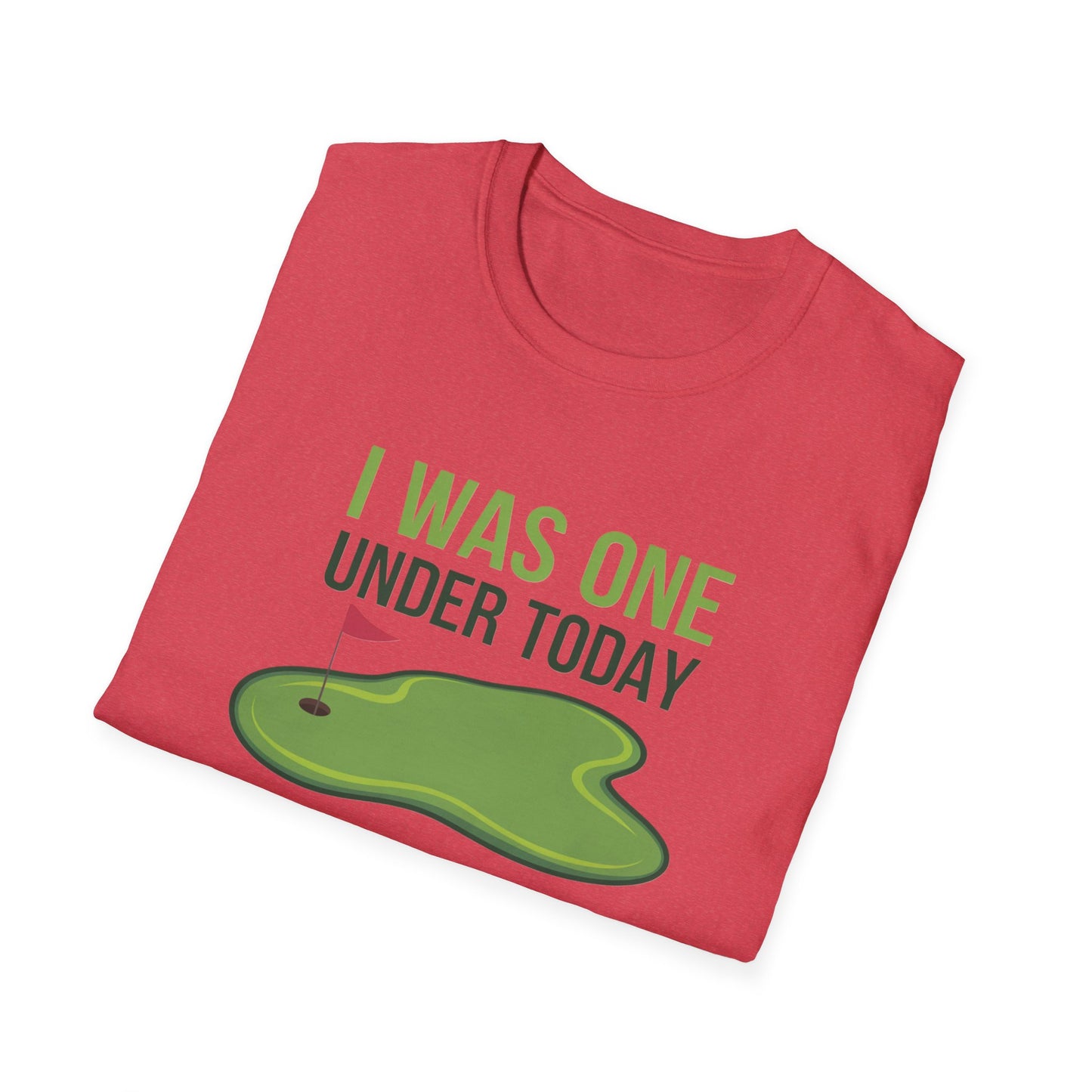 Funny Golf T-Shirt - "I Was One Under Today" - Unisex Softstyle Tee