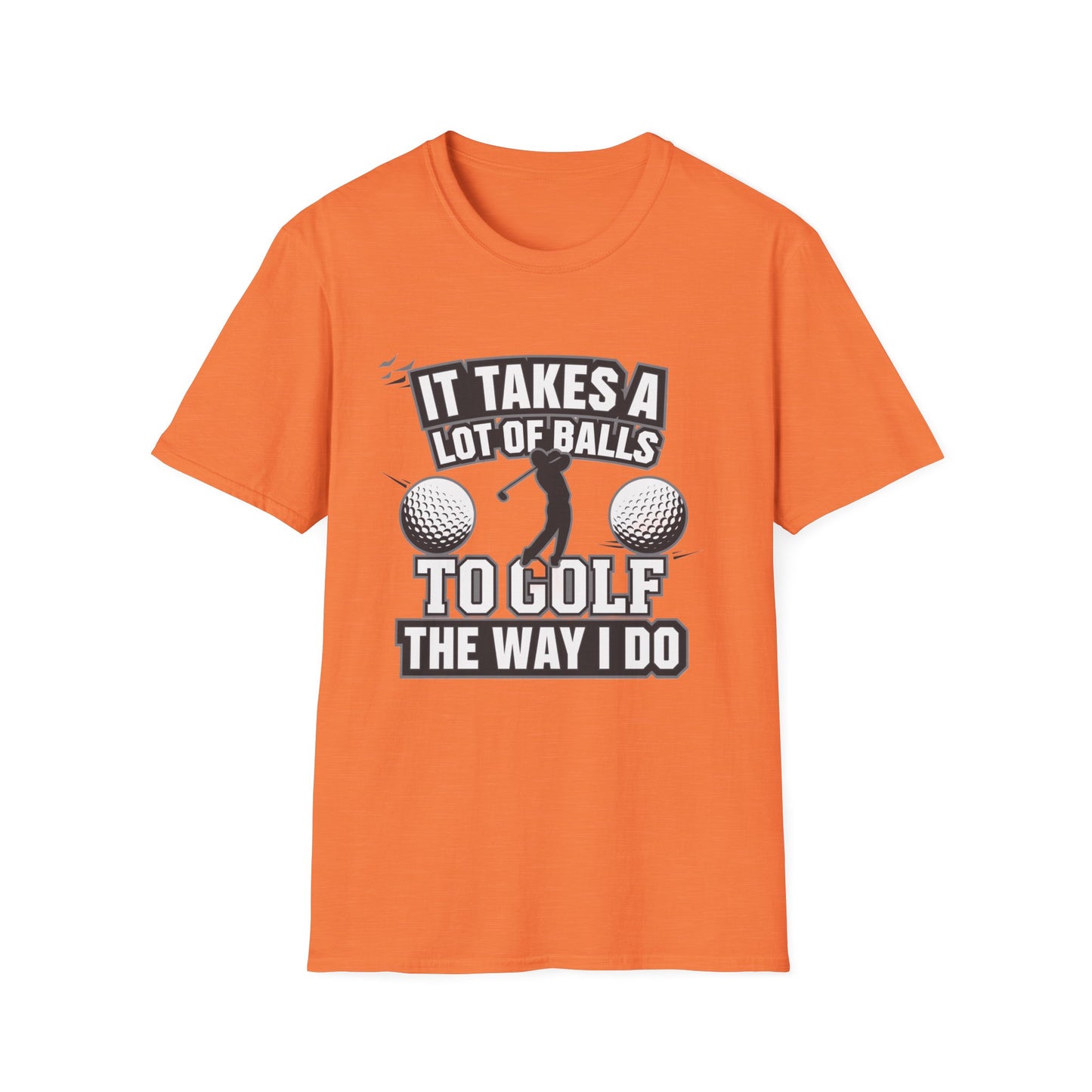 Funny Golf T-Shirt - 'It Takes A Lot of Balls to Golf the Way I Do' - Unisex Softstyle Tee