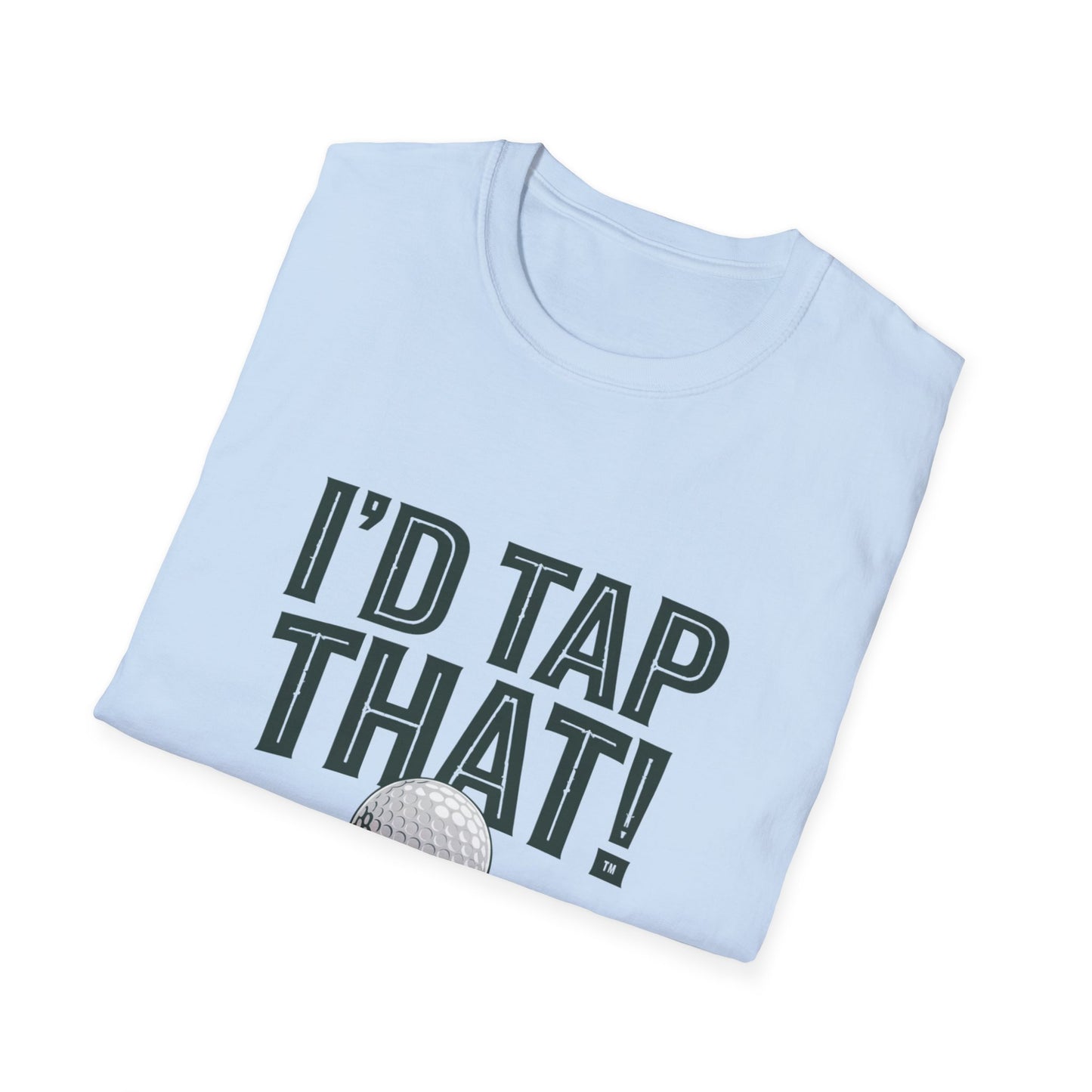 I'd Tap That Golf T-Shirt - Fun Unisex Softstyle Tee for Golf Lovers