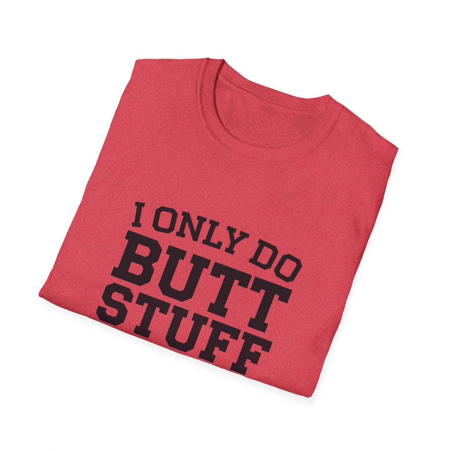 Funny Gym T-Shirt - I Only Do Butt Stuff at the Gym - Unisex Softstyle Tee
