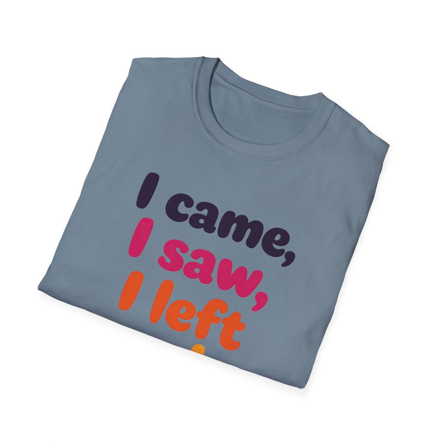 Funny Graphic Tee, I Came I Saw I Left Early Shirt, Casual T-Shirt, Unisex Humor Apparel, Gift for Friends