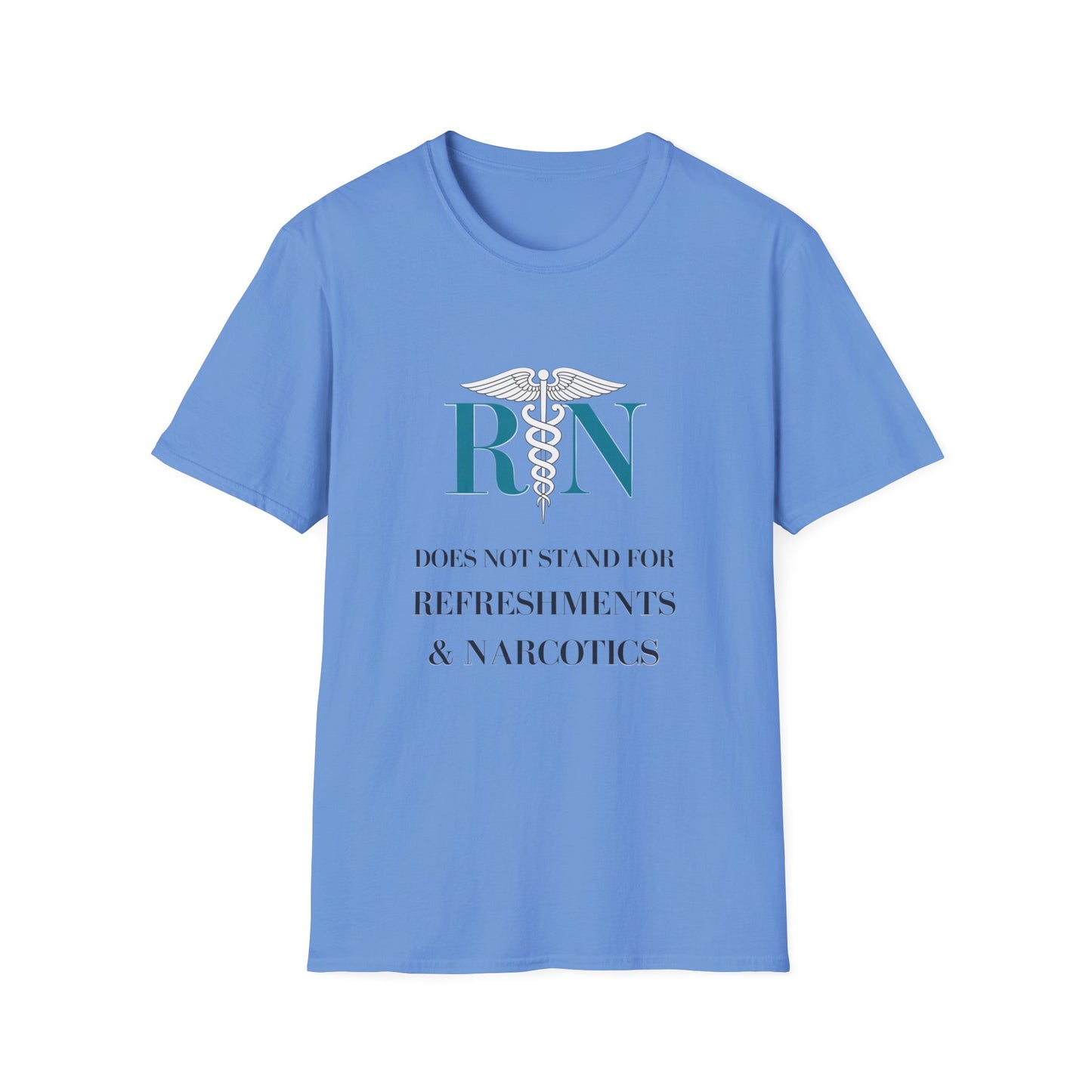 RN Does Not Stand for Refreshments & Narcotics Unisex Softstyle T-Shirt