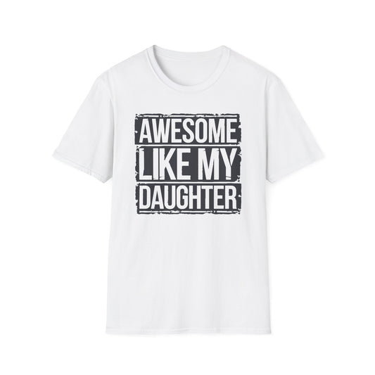 Awesome Like My Daughter Unisex Softstyle T-Shirt - Perfect Gift for Father's Day
