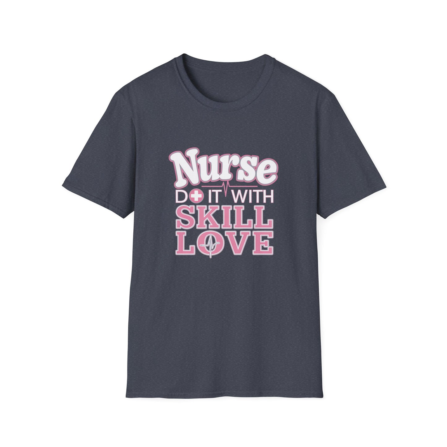 Nurse Skill Love T-Shirt | Unisex Softstyle Tee for Healthcare Heroes