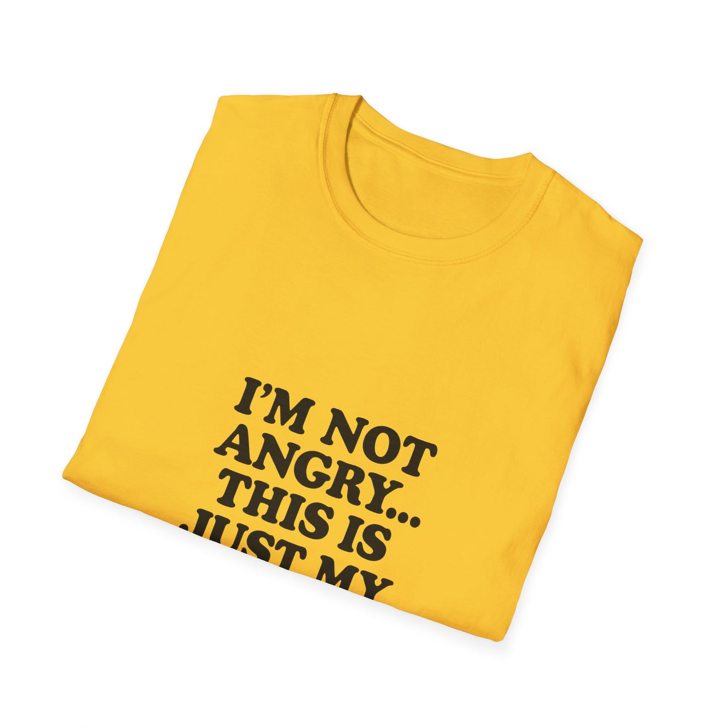 Funny Unisex Softstyle T-Shirt - "I'm Not Angry... This Is Just My Face!"