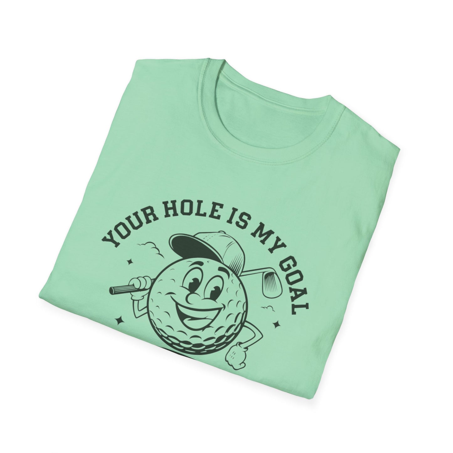 Funny Golf T-Shirt - "Your Hole is My Goal" Unisex Softstyle Tee