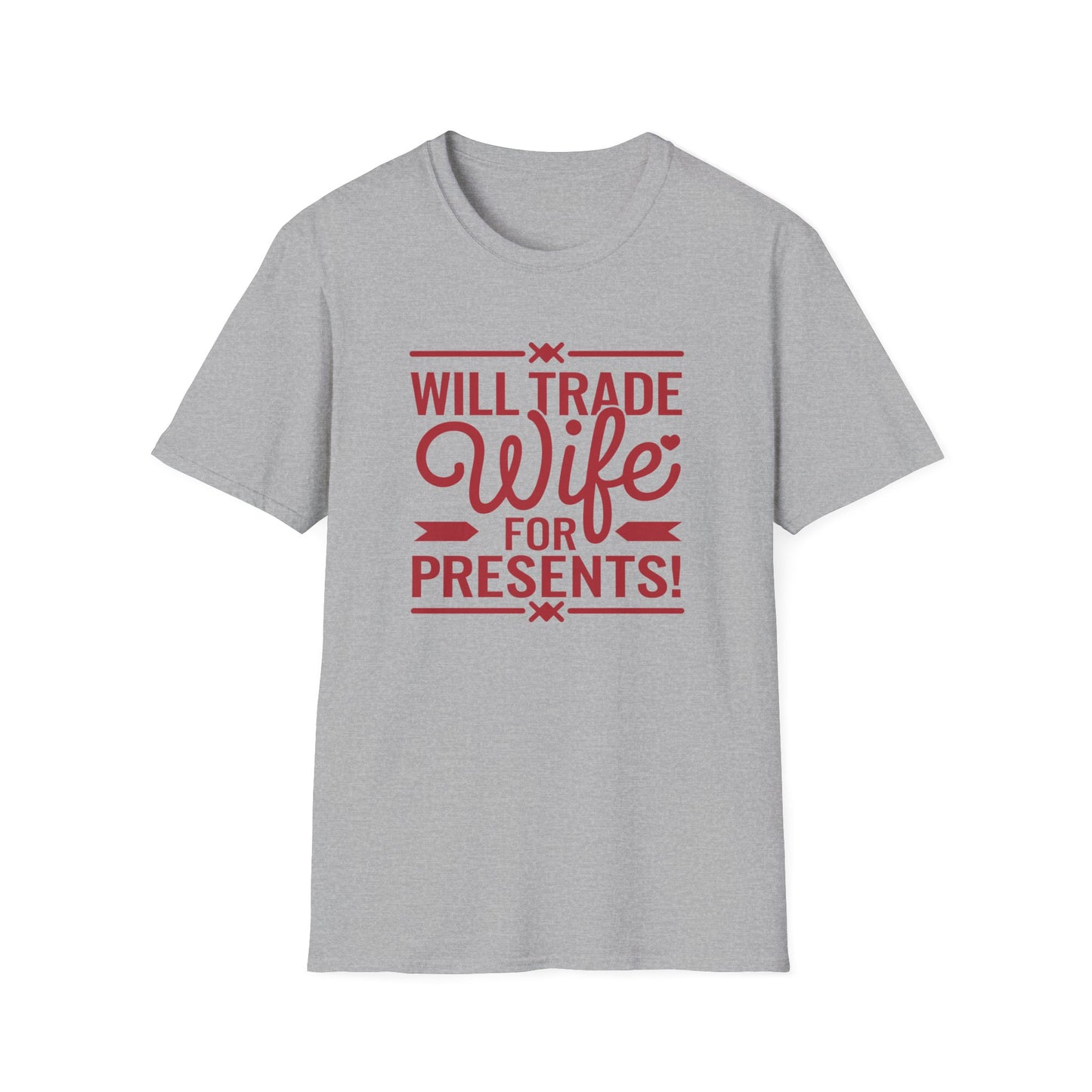 Will Trade Wife for Presents Unisex Softstyle T-Shirt | Funny Gift for Husband, Wife Swap Humor, Anniversary, Valentines