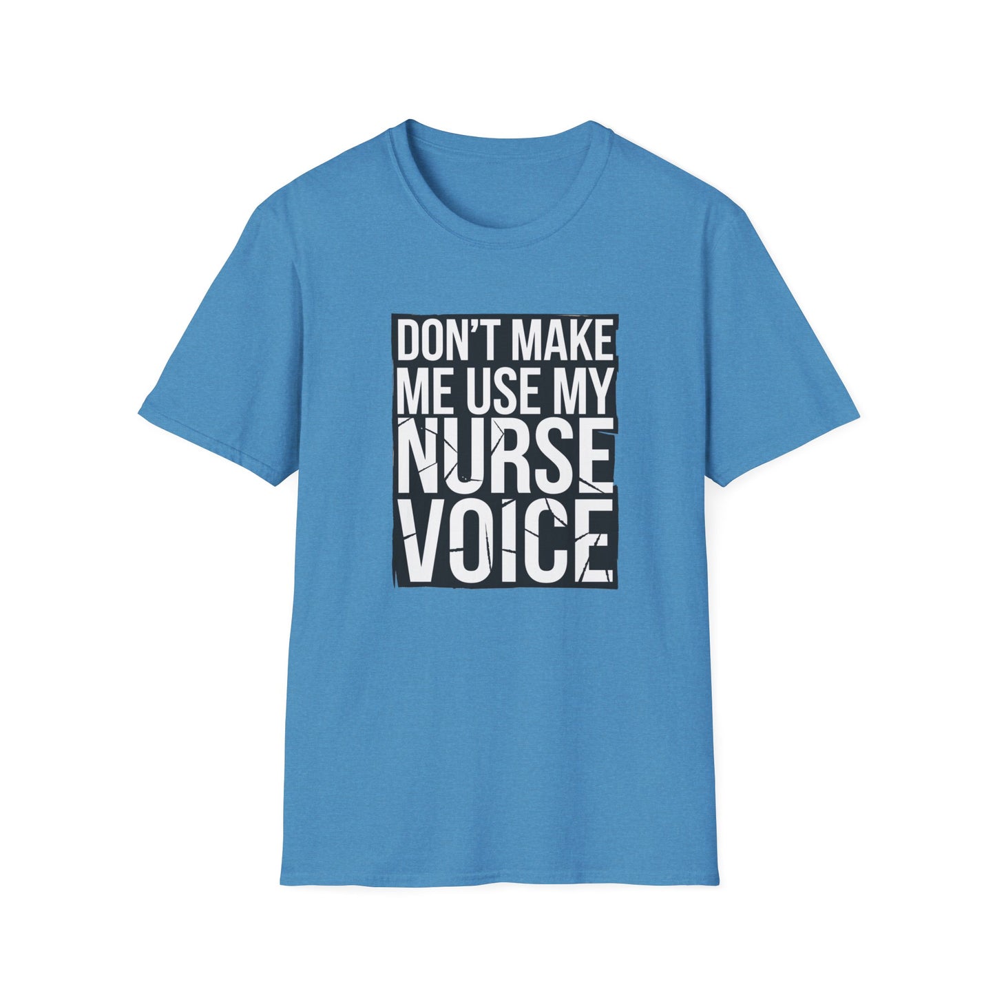 Funny Nurse T-Shirt - "Don't Make Me Use My Nurse Voice" - Unisex Softstyle