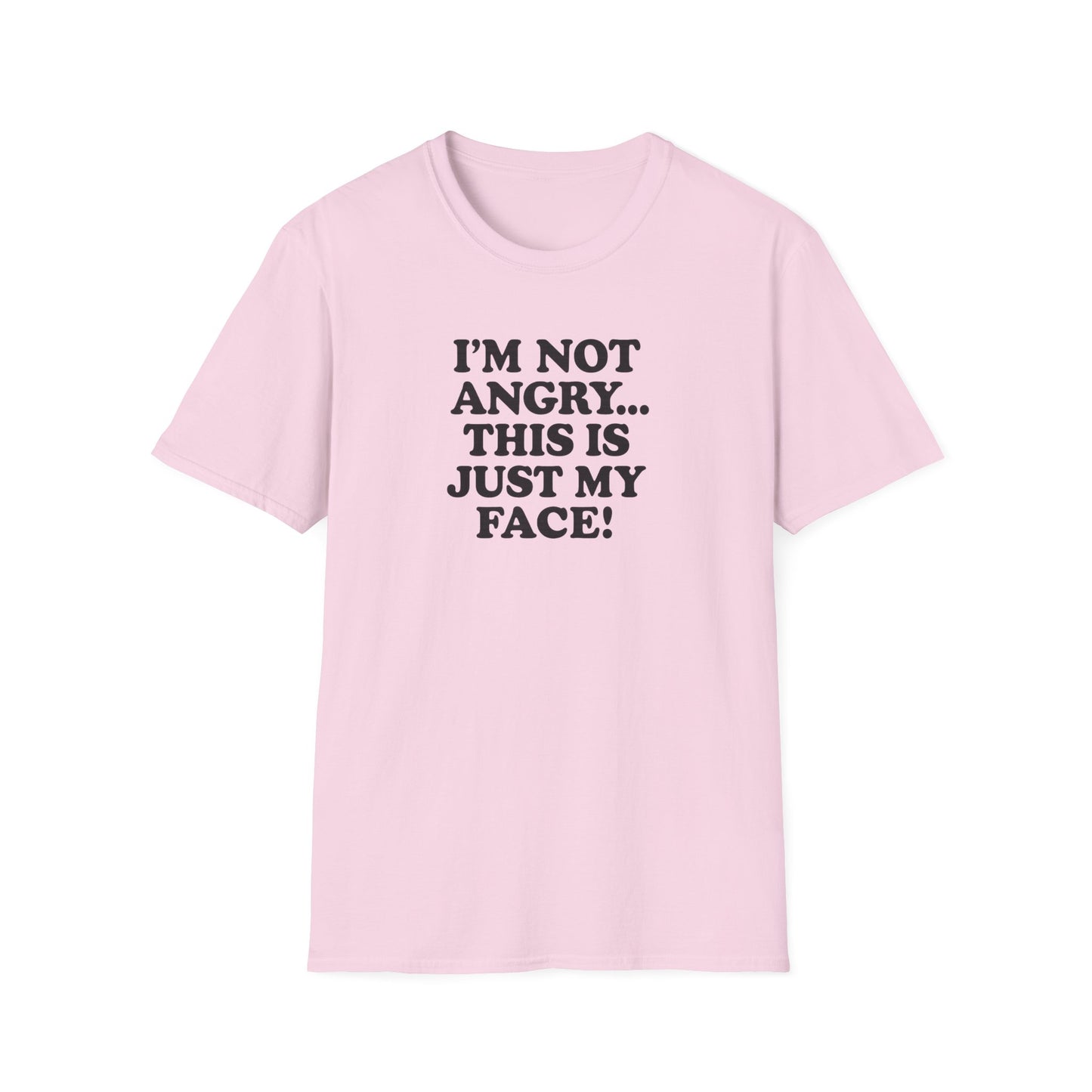 Funny Unisex Softstyle T-Shirt - "I'm Not Angry... This Is Just My Face!"