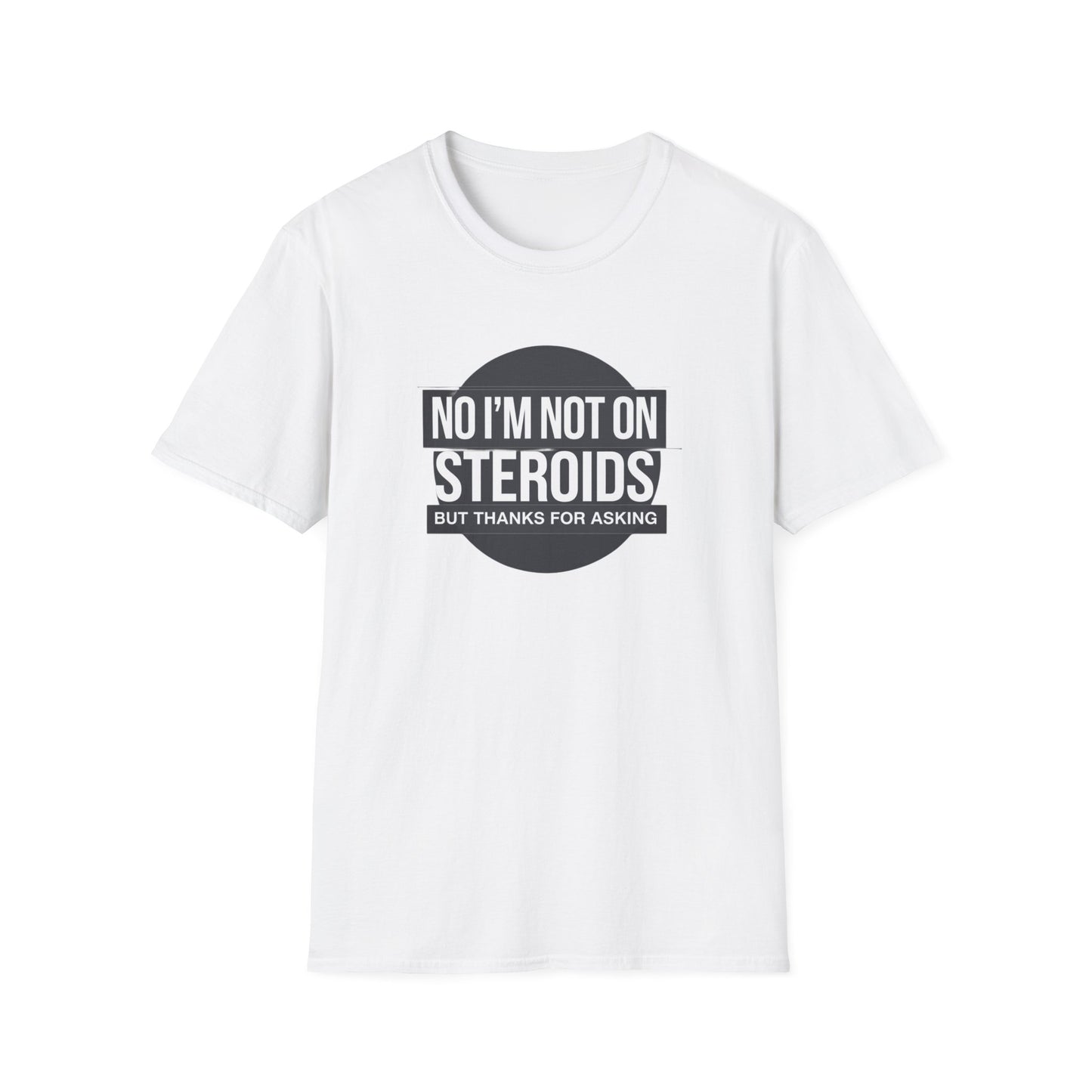 Funny Unisex Softstyle T-Shirt - 'No I’m Not on Steroids' Graphic Tee
