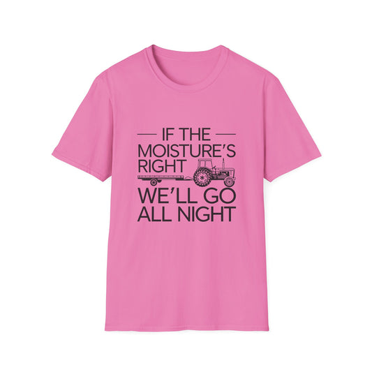 Funny Farm Life T-Shirt – 'If the Moisture's Right We'll Go All Night' – Unisex Softstyle Tee for Farm Lovers