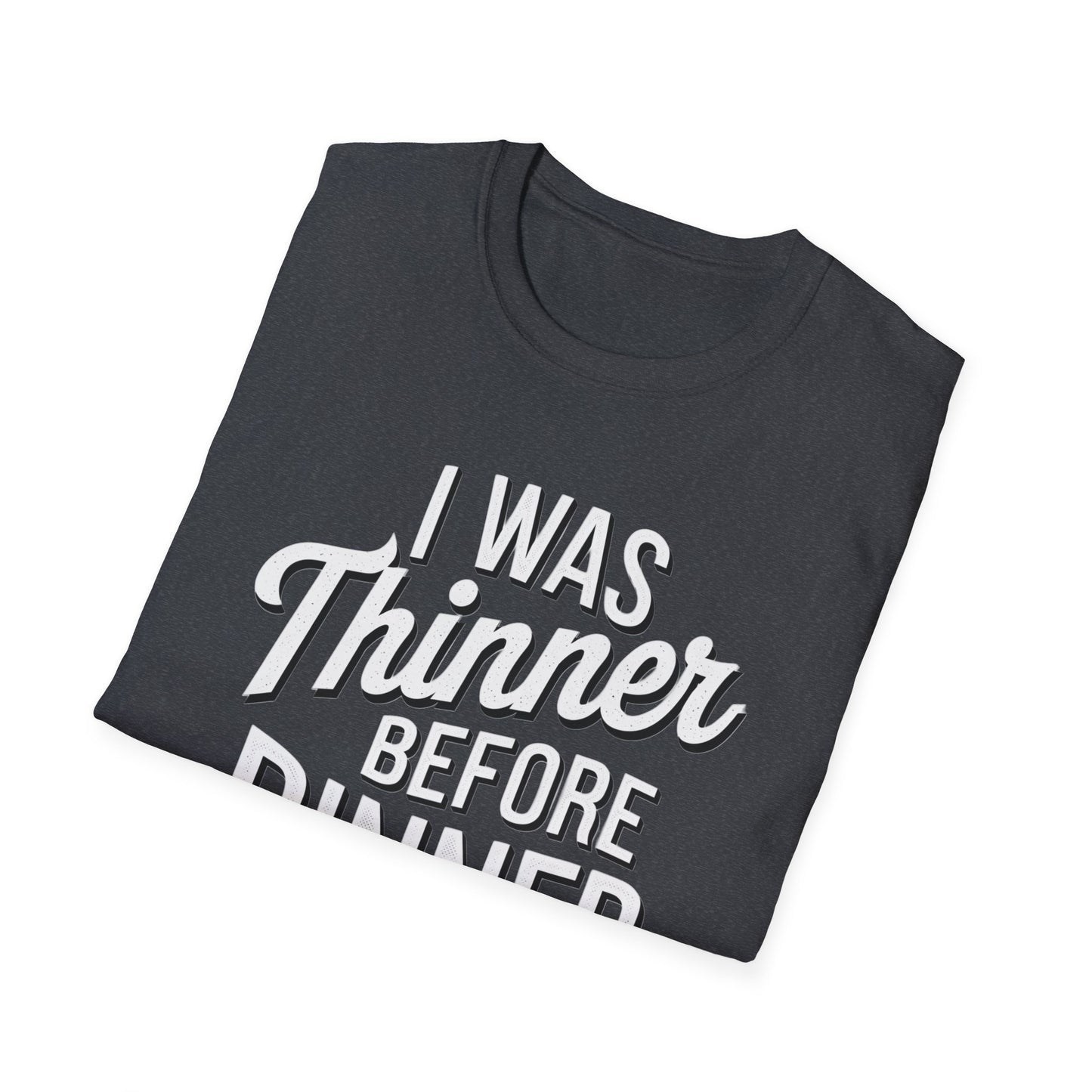 Funny Unisex Softstyle T-Shirt - "I Was Thinner Before Dinner"