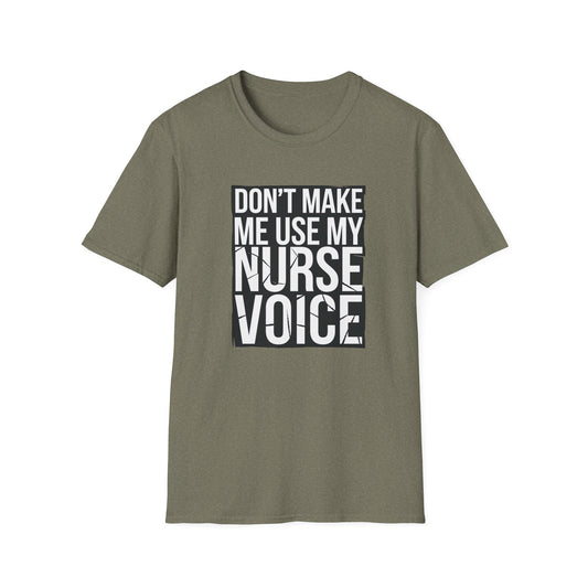 Funny Nurse T-Shirt - "Don't Make Me Use My Nurse Voice" - Unisex Softstyle