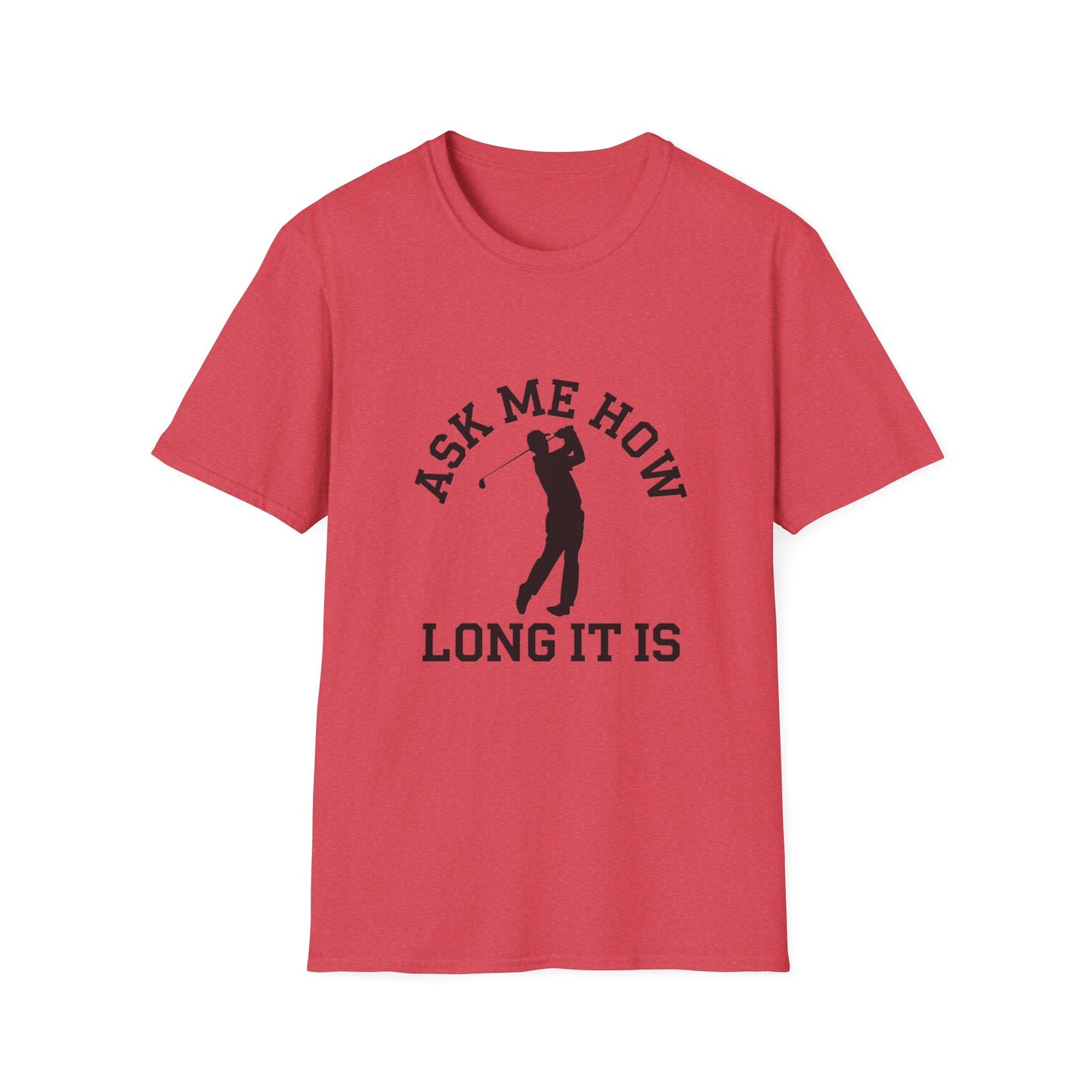 Funny Golf Unisex T-Shirt - 'Ask Me How Long It Is'