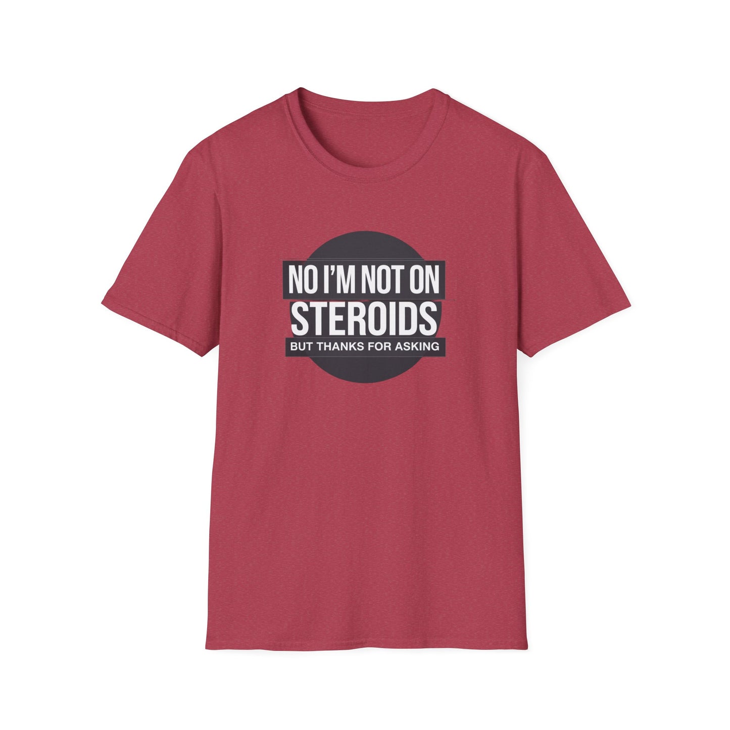 Funny Unisex Softstyle T-Shirt - 'No I’m Not on Steroids' Graphic Tee