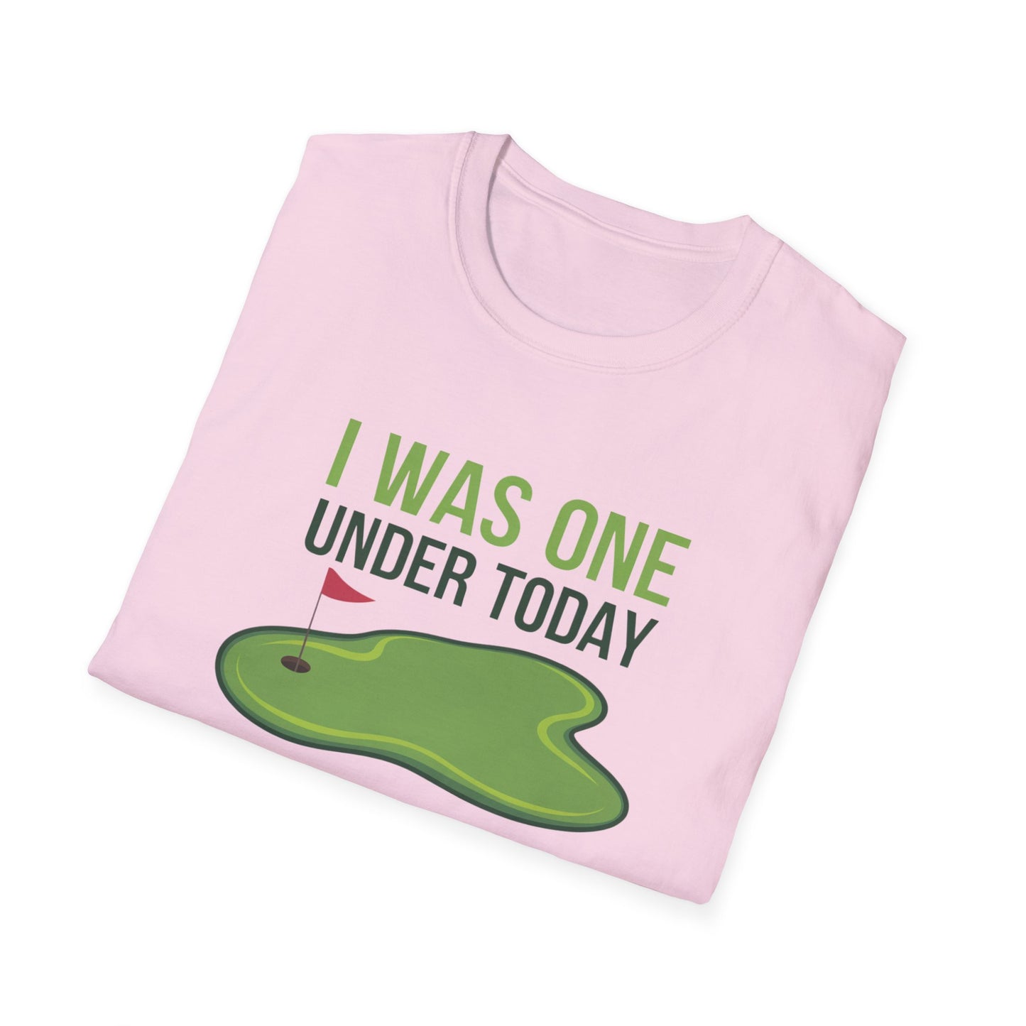 Funny Golf T-Shirt - "I Was One Under Today" - Unisex Softstyle Tee