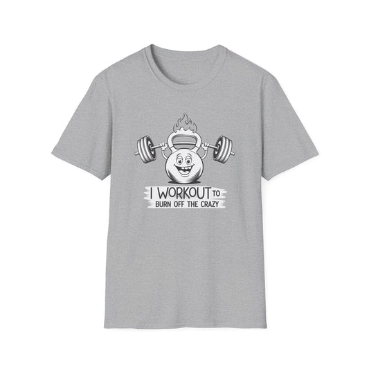 Funny Workout T-Shirt - I Workout to Burn Off the Crazy