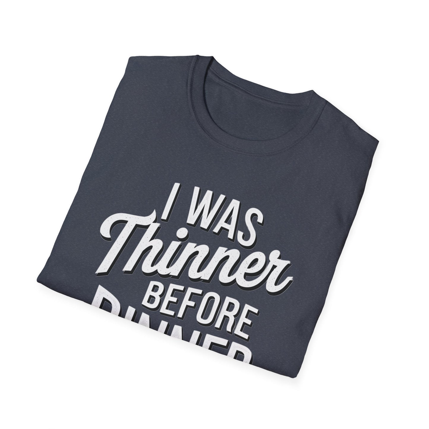 Funny Unisex Softstyle T-Shirt - "I Was Thinner Before Dinner"
