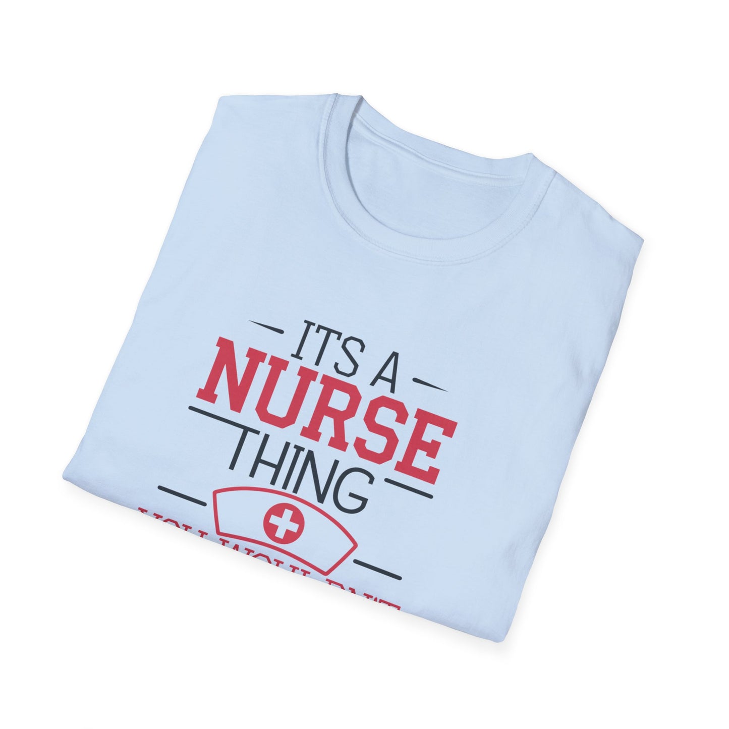 Funny Nurse T-Shirt - It's a Nurse Thing You Wouldn't Understand | Unisex Softstyle Tee