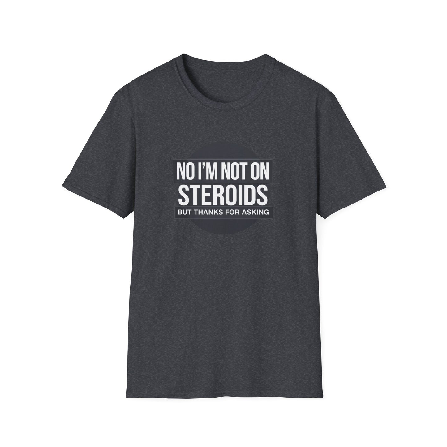 Funny Unisex Softstyle T-Shirt - 'No I’m Not on Steroids' Graphic Tee