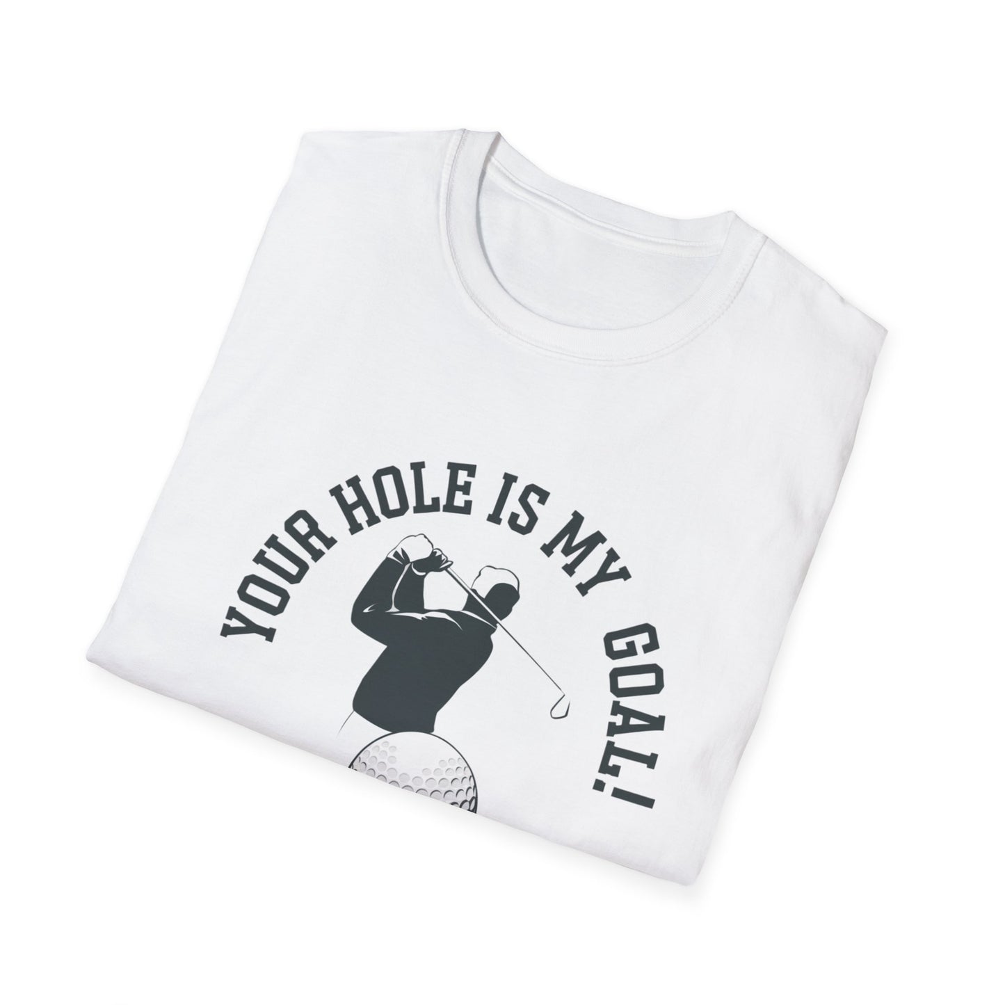 Golf Humor Unisex Softstyle T-Shirt - 'Your Hole is My Goal!'
