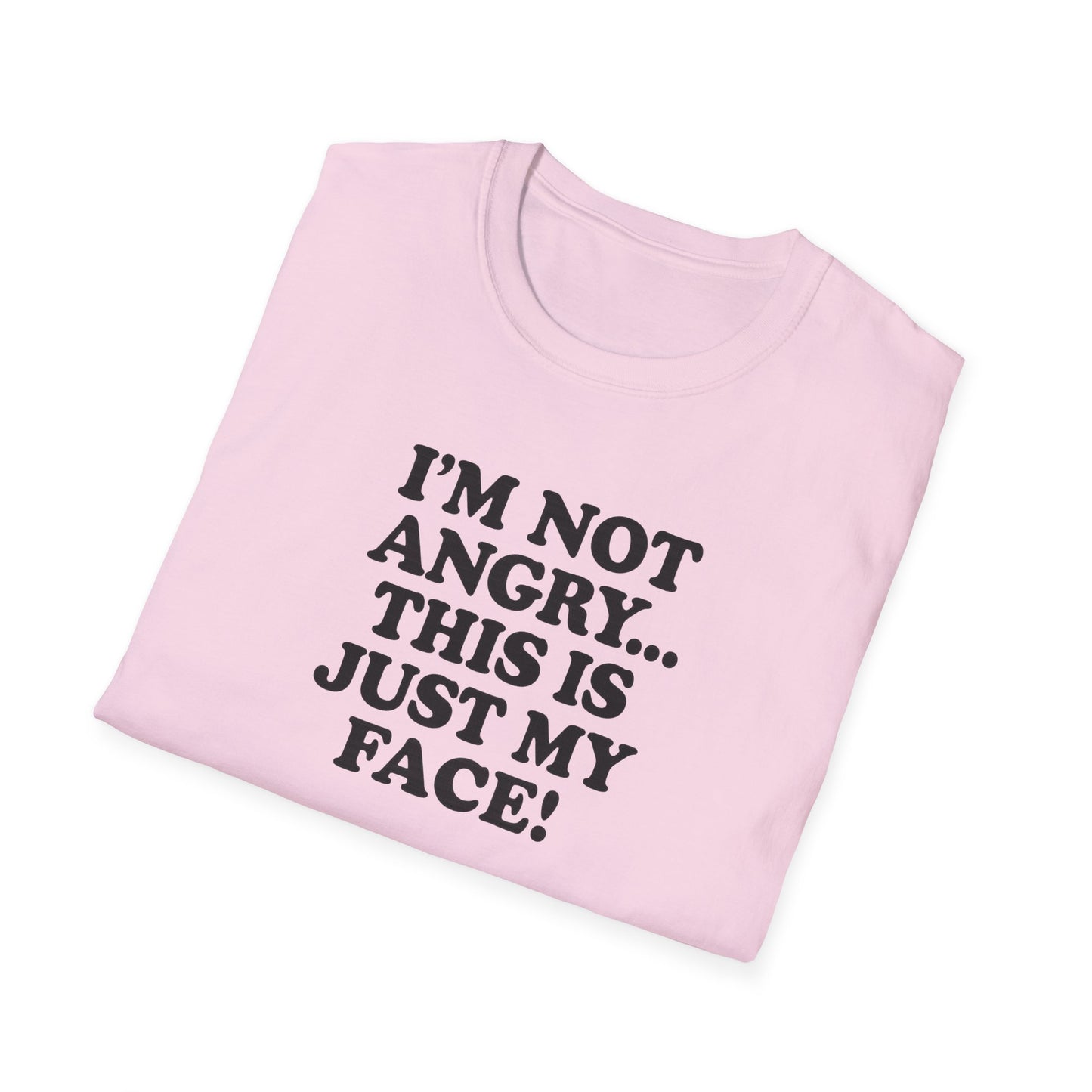 Funny Unisex Softstyle T-Shirt - "I'm Not Angry... This Is Just My Face!"