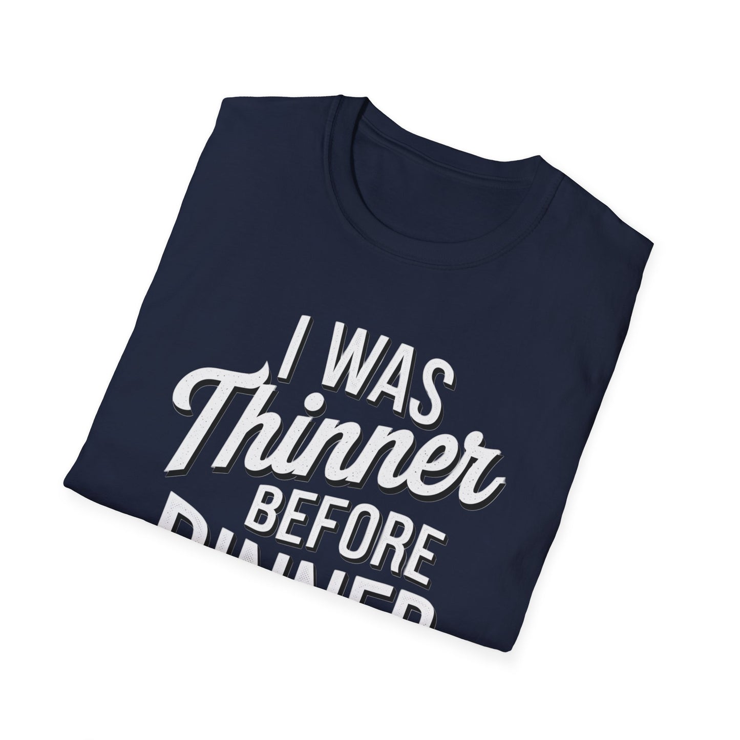 Funny Unisex Softstyle T-Shirt - "I Was Thinner Before Dinner"