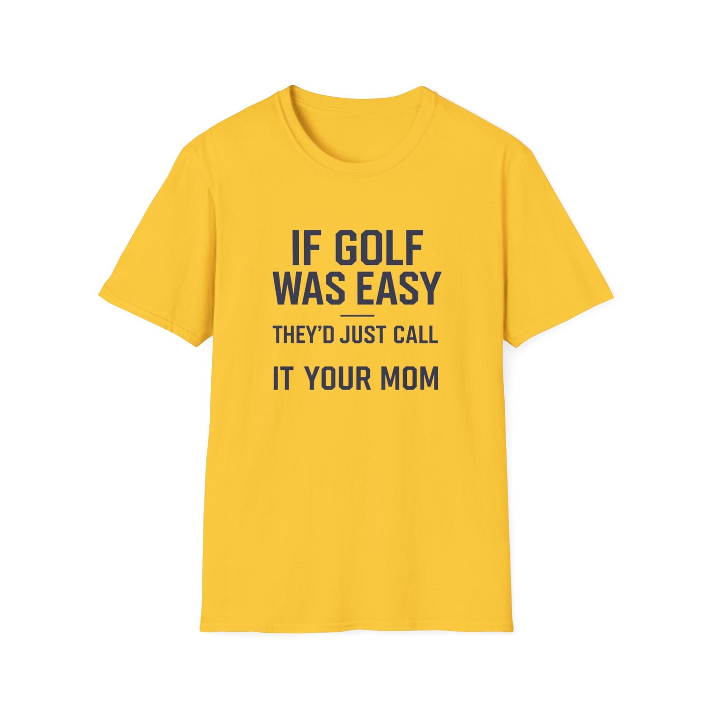 Humorous Golf T-Shirt - "If Golf Was Easy They'd Just Call It Your Mom"