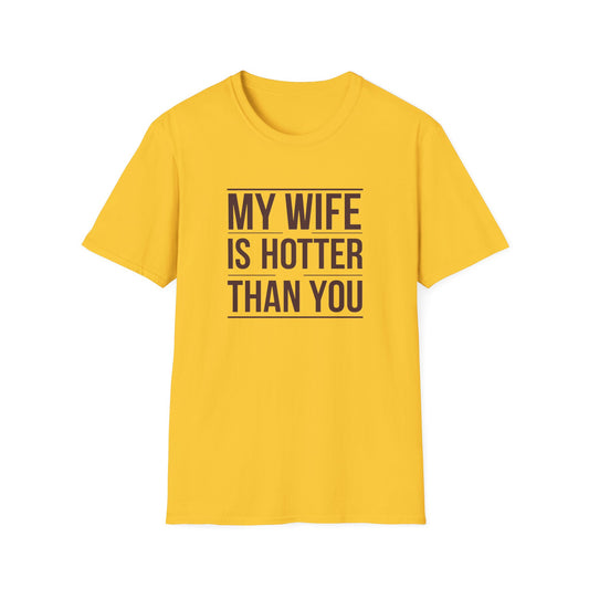 Funny Unisex T-Shirt - 'My Wife is Hotter Than You'
