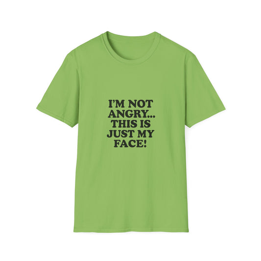 Funny Unisex Softstyle T-Shirt - "I'm Not Angry... This Is Just My Face!"
