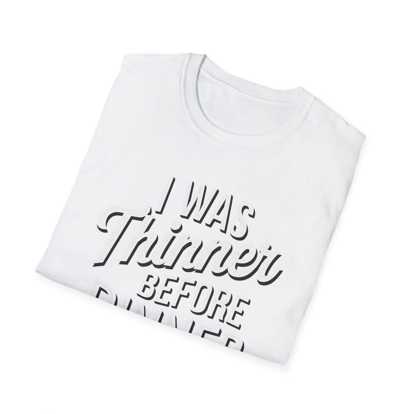 Funny Unisex Softstyle T-Shirt - "I Was Thinner Before Dinner"