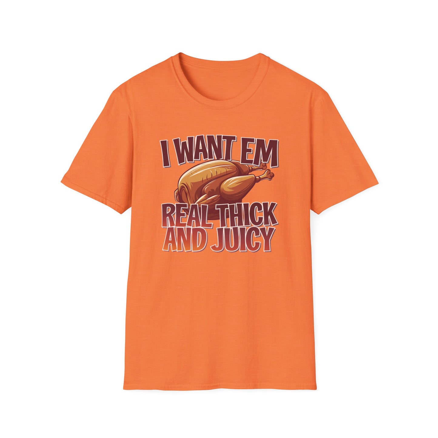 Funny Foodie T-Shirt - I Want Em Real Thick and Juicy, Humor Tee, Unisex Shirt, Gift for Food Lovers, Casual Wear, Thanksgiving Apparel