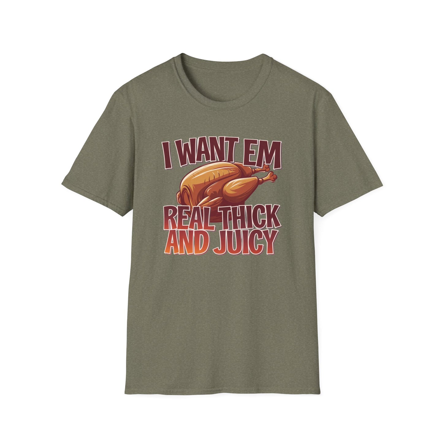 Funny Foodie T-Shirt - I Want Em Real Thick and Juicy, Humor Tee, Unisex Shirt, Gift for Food Lovers, Casual Wear, Thanksgiving Apparel