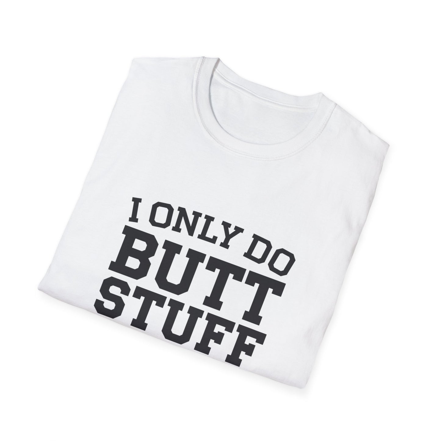 Funny Gym T-Shirt - I Only Do Butt Stuff at the Gym - Unisex Softstyle Tee