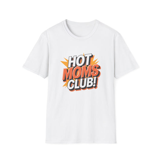 Hot Moms Club T-Shirt | Unisex Softstyle Tee, Gift for Moms, Mother's Day, Funny Family Shirt, Cute Casual Wear