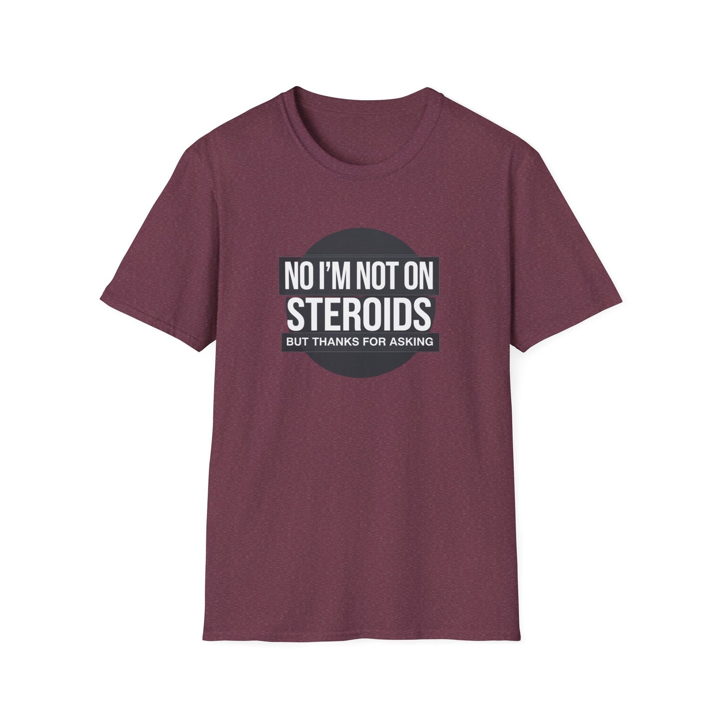 Funny Unisex Softstyle T-Shirt - 'No I’m Not on Steroids' Graphic Tee