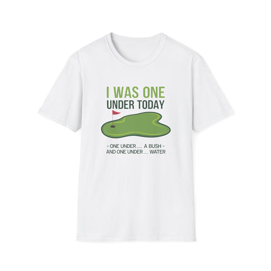 Funny Golf T-Shirt - "I Was One Under Today" - Unisex Softstyle Tee