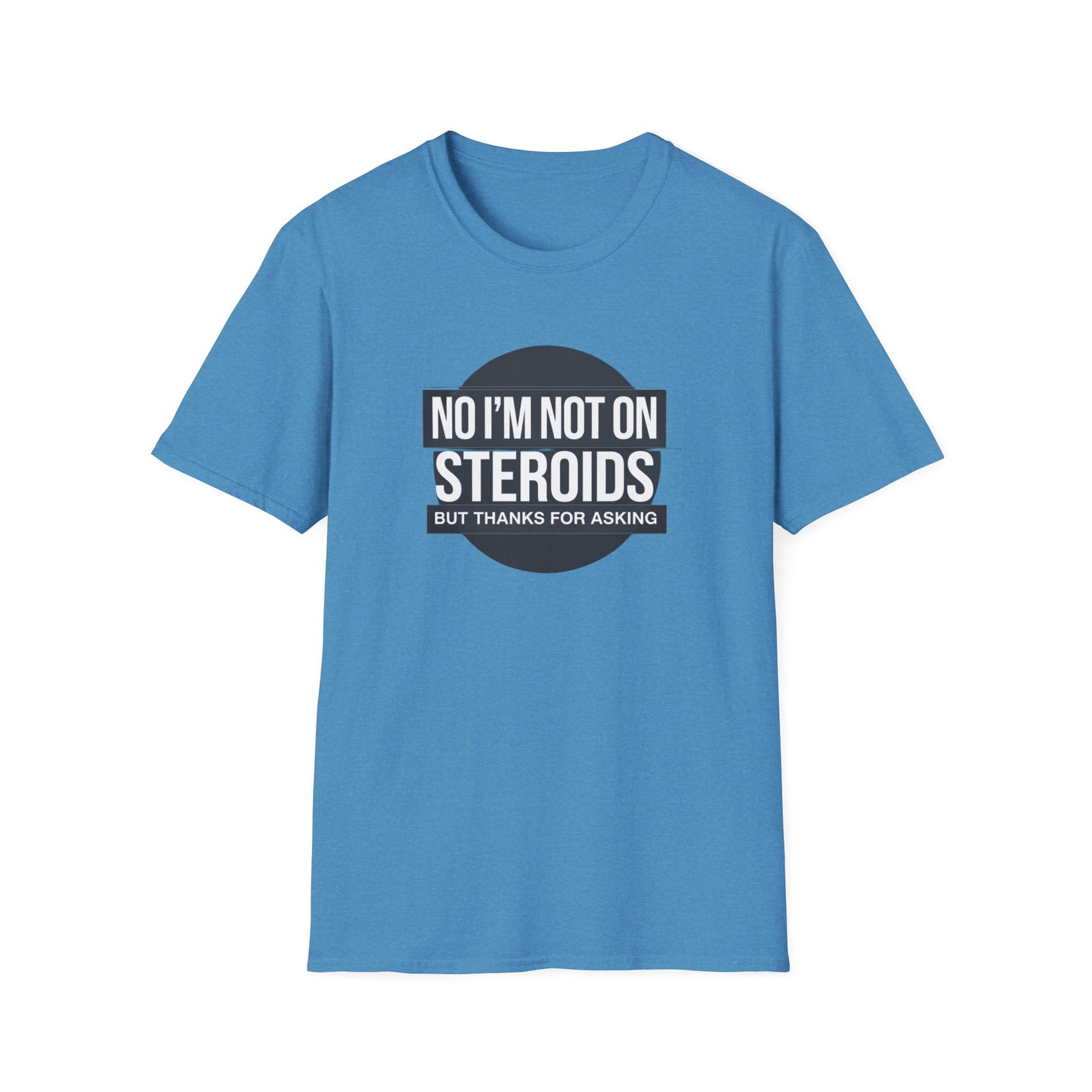 Funny Unisex Softstyle T-Shirt - 'No I’m Not on Steroids' Graphic Tee
