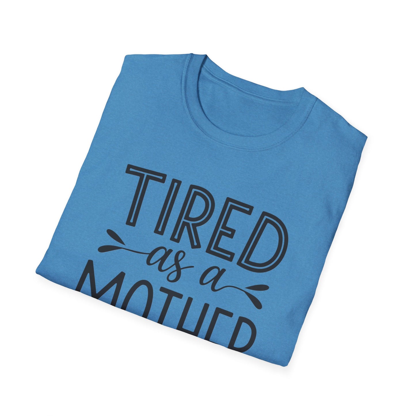 Funny Mom T-Shirt, Tired as a Mother Tee, Gift for Moms, Mother's Day Shirt, Casual Wear for Mothers, Parenting Humor Top