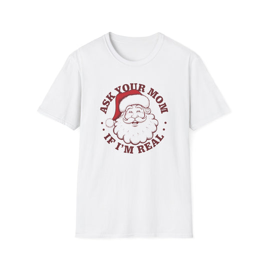 Santa Claus Humor T-Shirt, Funny Holiday Tee, Christmas Gift, Unisex Graphic Shirt, Ask Your Mom If I'm Real